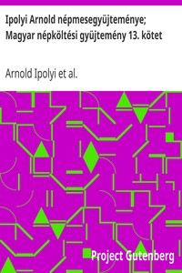 Cover of Ipolyi Arnold népmesegyüjteménye; Magyar népköltési gyüjtemény 13. kötet