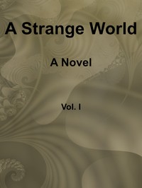 Cover of A Strange World: A Novel. Volume 1 (of 3)
