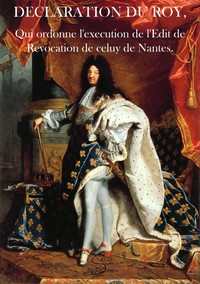 Cover of Declaration du Roy, qui ordonne l'execution de l'Edit de Revocation de celuy de Nantes