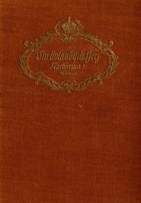 Cover of Ein livländisch Herz: Katharina I. von Russland; geschichtlicher Roman