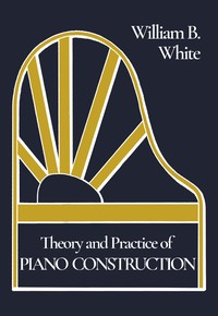 Cover of Theory and Practice of Piano Construction