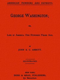 George Washington; or, Life in America One Hundred Years Ago.