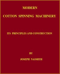 Cover of Modern Cotton Spinning Machinery, Its Principles and Construction