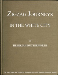 Cover of Zigzag Journeys in the White City. With Visits to the Neighboring Metropolis