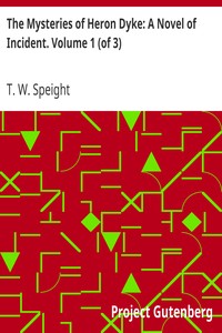 Cover of The Mysteries of Heron Dyke: A Novel of Incident. Volume 1 (of 3)