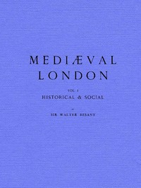 Mediæval London, Volume 1: Historical & Social