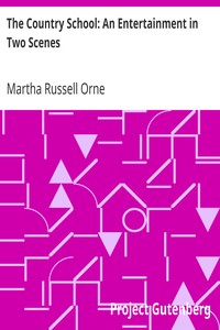 Cover of The Country School: An Entertainment in Two Scenes