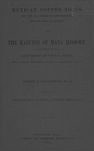 Cover of Mexican Copper Tools: The Use of Copper by the Mexicans Before the Conquest; and the Katunes of Maya History, a Chapter in the Early History of Central America, With Special Reference to the Pio Perez Manuscript.