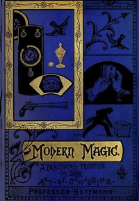 Cover of Modern Magic: A Practical Treatise on the Art of Conjuring