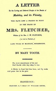 Cover of A Letter to the Loving and Beloved People of the Parish of Madeley, and Its Vicinity, Who Have Lost a Friend to Piety in the Death of Mrs. Fletcher, Widow of the Rev. J. W. Fletcher, (or de la Flechere,) Late Vicar of Madeley, Shropshire.