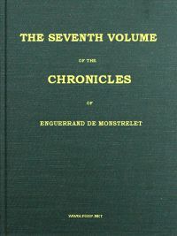 Cover of The chronicles of Enguerrand de Monstrelet, Vol. 07 [of 13]