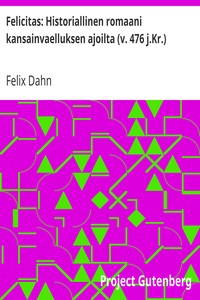 Cover of Felicitas: Historiallinen romaani kansainvaelluksen ajoilta (v. 476 j.Kr.)