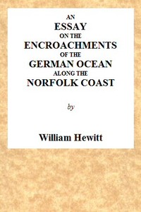 An Essay on the Encroachments of the German Ocean Along the Norfolk Coast