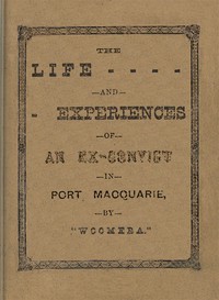 Cover of The Life and Experiences of an Ex-Convict in Port Macquarie