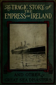 Cover of The Tragic Story of the Empress of Ireland, and Other Great Sea Disasters