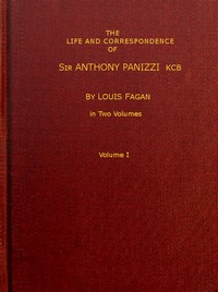 The life and correspondence of Sir Anthony Panizzi, K.C.B., Vol. 1 (of 2)
