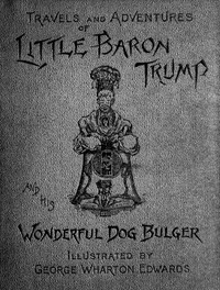 Cover of Travels and Adventures of Little Baron Trump and His Wonderful Dog Bulger