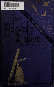 Cover of The Heavens Above: A Popular Handbook of Astronomy