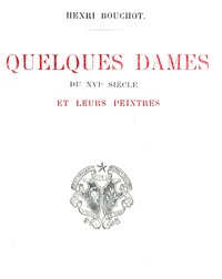 Cover of Quelques dames du XVIe siècle et leurs peintres