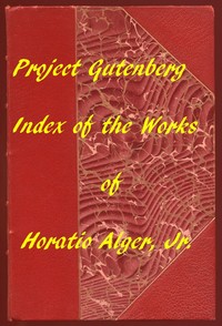 Index of the Project Gutenberg Works of Horatio Alger, Jr.
