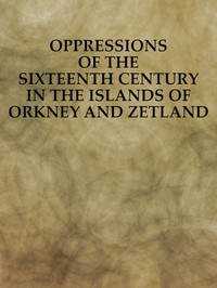 Cover of Oppressions of the Sixteenth Century in the Islands of Orkney and Zetland