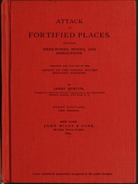 Cover of Attack of Fortified Places. Including Siege-works, Mining, and Demolitions.