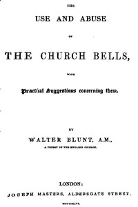 Cover of The Use and Abuse of Church Bells; With Practical Suggestions Concerning Them