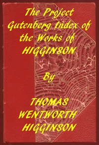 Index of the Project Gutenberg Works of Thomas Wentworth Higginson