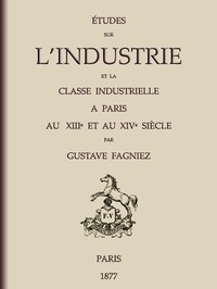 Cover of Études sur l'industrie et la classe industrielle à Paris au XIIIe et au XIVe siècle