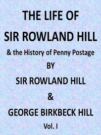 Cover of The Life of Sir Rowland Hill and the History of Penny Postage, Vol. 1 (of 2)