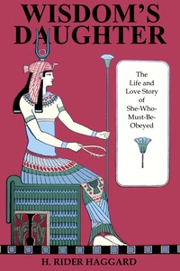 Wisdom's Daughter: The Life and Love Story of She-Who-Must-be-Obeyed