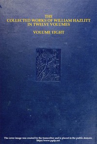 Cover of The collected works of William Hazlitt, Vol. 08 (of 12)