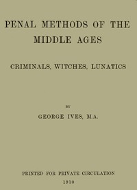 Cover of Penal Methods of the Middle Ages: Criminals, Witches, Lunatics