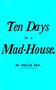 Cover of Ten Days in a Mad-House; or, Nellie Bly's Experience on Blackwell's Island.