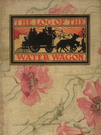 Cover of The Log of the Water Wagon; or, The Cruise of the Good Ship "Lithia"