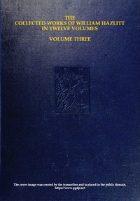 Cover of The collected works of William Hazlitt, Vol. 03 (of 12)