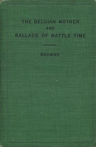 Cover of The Belgian Mother, and Ballads of Battle Time