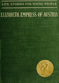 Cover of Elizabeth, Empress of Austria and Queen of Hungary