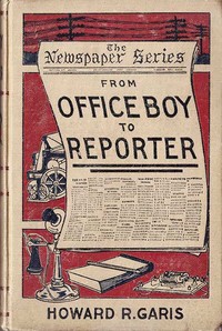 Cover of From Office Boy to Reporter; Or, The First Step in Journalism