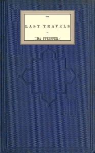 Cover of The last travels of Ida Pfeiffer: inclusive of a visit to Madagascar, with a biographical memoir of the author