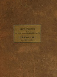 Cover of A Short Treatise on the Section of the Prostate Gland in Lithotomy