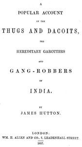 Cover of A Popular Account of Thugs and Dacoits, the Hereditary Garotters and Gang-Robbers of India