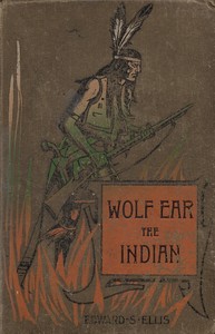 Cover of Wolf Ear the Indian: A story of the great uprising of 1890-91