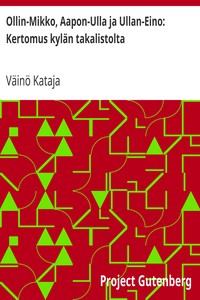 Cover of Ollin-Mikko, Aapon-Ulla ja Ullan-Eino: Kertomus kylän takalistolta