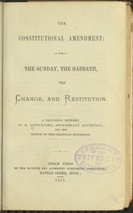 Cover of The Constitutional Amendment: or, The Sunday, the Sabbath, the Change, and Restitution