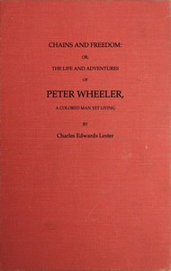 Cover of Chains and Freedom: or, The Life and Adventures of Peter Wheeler, a Colored Man Yet Living