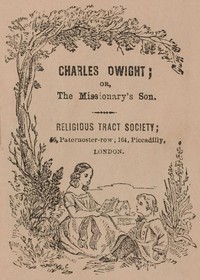Cover of Charles Dwight; or, the missionary's son