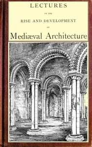 Cover of Lectures on the rise and development of medieval architecture; vol. 1