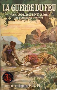 La Guerre du Feu: Roman des âges farouches