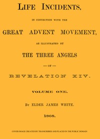 Cover of Life Incidents, in Connection with the Great Advent Movement, as Illustrated by the Three Angels of Revelation XIV (Volume 1)